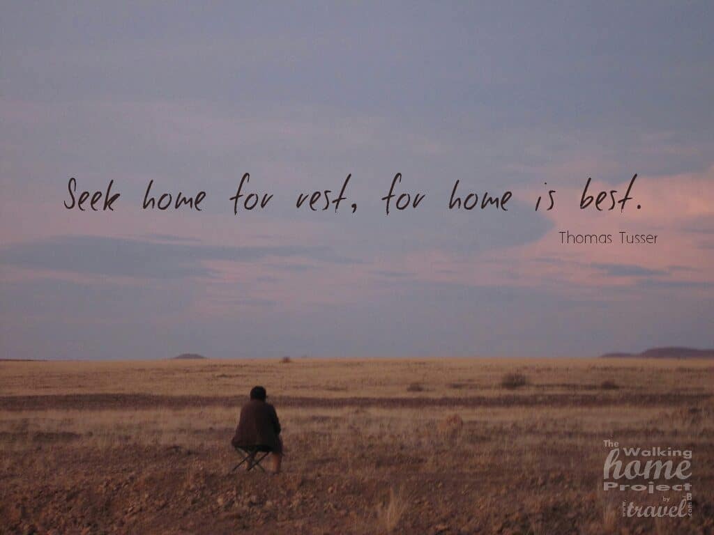 Quotes: Thomas Tusser - Seek home for rest for home is best